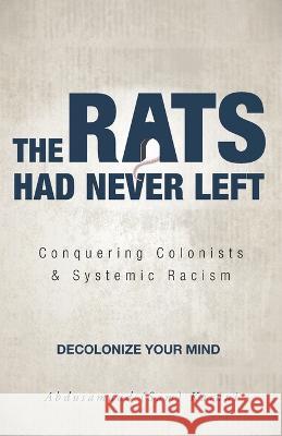 The Rats Had Never Left: Conquering Colonists & Systemic Racism Abdusamaad (Sam) Karani 9781039139855 FriesenPress - książka