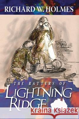 The Ratters Of Lightning Ridge Richard Holmes 9781953115676 Haystack Creatives - książka