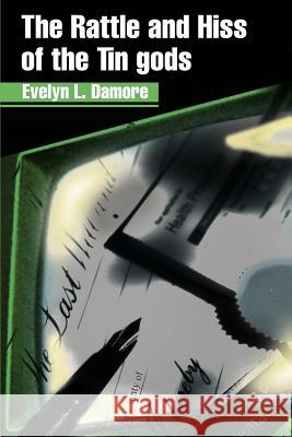 The Rattle and Hiss of the Tin Gods Evelyn L. Damore 9780595228447 Writers Club Press - książka