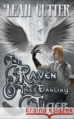 The Raven and the Dancing Tiger Leah Cutter 9781480234451 Createspace - książka