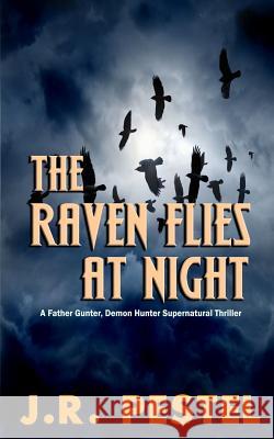 The Raven Flies at Night: A Father Gunter, Demon Hunter Supernatural Thriller J. R. Pestel 9781982909628 Independently Published - książka