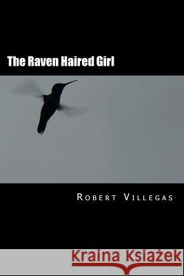 The Raven Haired Girl Robert Villega 9781515253457 Createspace - książka