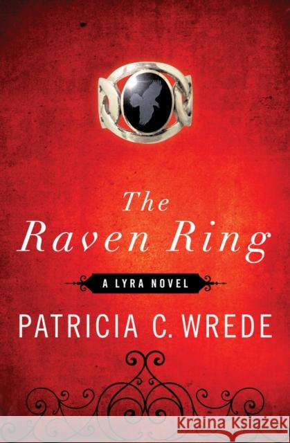 The Raven Ring Patricia C. Wrede   9781453236956 Open Road Integrated Media - książka