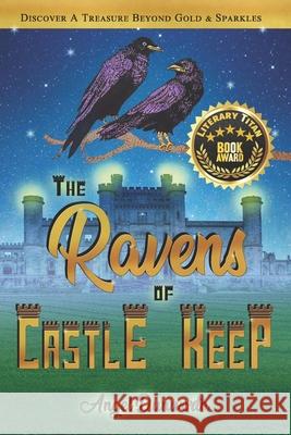 The Ravens of Castle Keep: Discover a Treasure Beyond Gold & Sparkles Angel Dunworth Angel Dunworth 9781956581416 Erin Go Bragh Publishing - książka