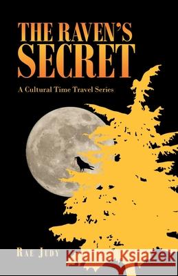 The Raven's Secret: A Cultural Time Travel Series Rae Judy 9781663210128 iUniverse - książka
