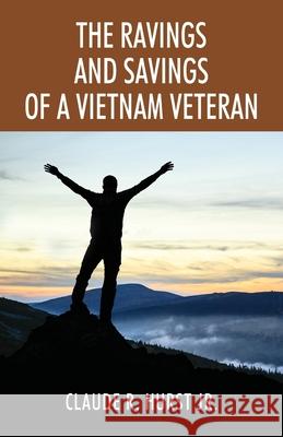 The Ravings and Savings of a Vietnam Veteran Claude R Hurst, Jr 9781977231789 Outskirts Press - książka
