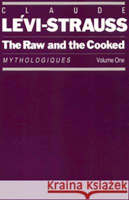 The Raw and the Cooked: Mythologiques, Volume 1 Claude Levi-Strauss John Weightman Doreen Weightman 9780226474878 University of Chicago Press - książka