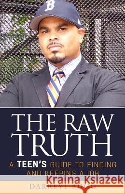 The Raw Truth: A Teen's Guide to Finding and Keeping a Job Darreyl Bugg 9781494376529 Createspace - książka