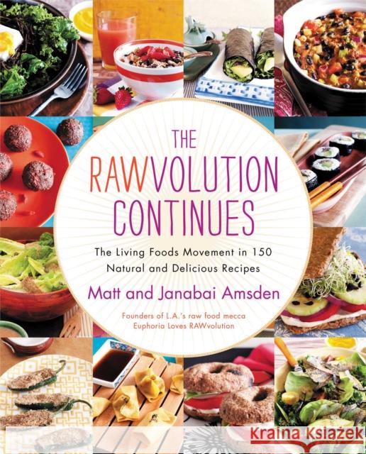 The Rawvolution Continues: The Living Foods Movement in 150 Natural and Delicious Recipes Matt Amsden Janabai Amsden 9781451687002 Atria Books - książka