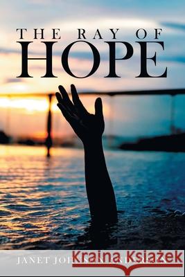 The Ray of Hope Janet Johnson Anderson 9781480892637 Archway Publishing - książka