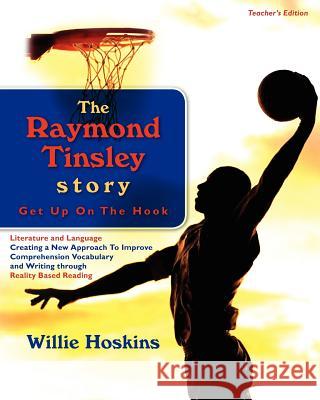 The Raymond Tinsley Story: Get Up On The Hook-Teacher's Edition Hoskins Mr, Willie Edward 9780966668308 Wilhos Publishing Company - książka