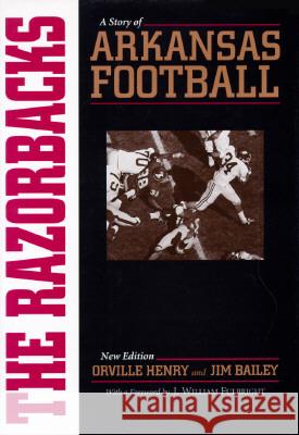 The Razorbacks: A Story of Arkansas Football Henry, Orville 9781557284297 University of Arkansas Press - książka