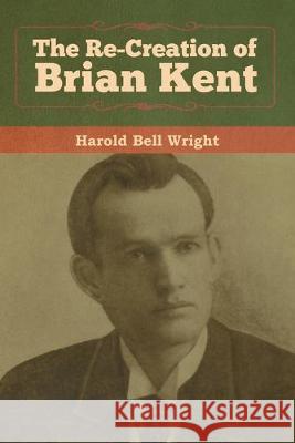 The Re-Creation of Brian Kent Harold Bell Wright 9781618958181 Bibliotech Press - książka