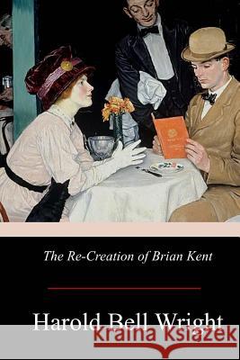 The Re-Creation of Brian Kent Harold Bell Wright 9781976095078 Createspace Independent Publishing Platform - książka