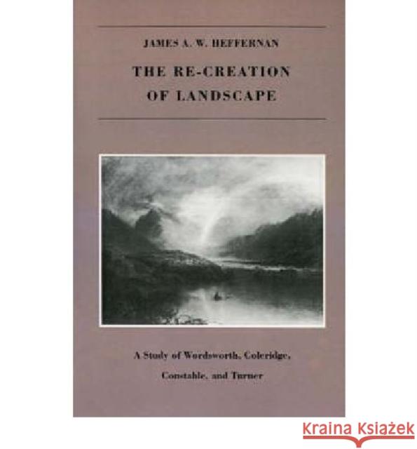 The Re-creation of Landscape James A. W. Heffernan 9781584652335 Dartmouth College Press - książka