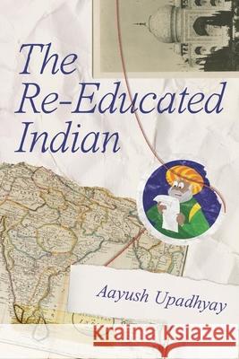 The Re-Educated Indian Aayush Upadhyay 9798533474658 Independently Published - książka