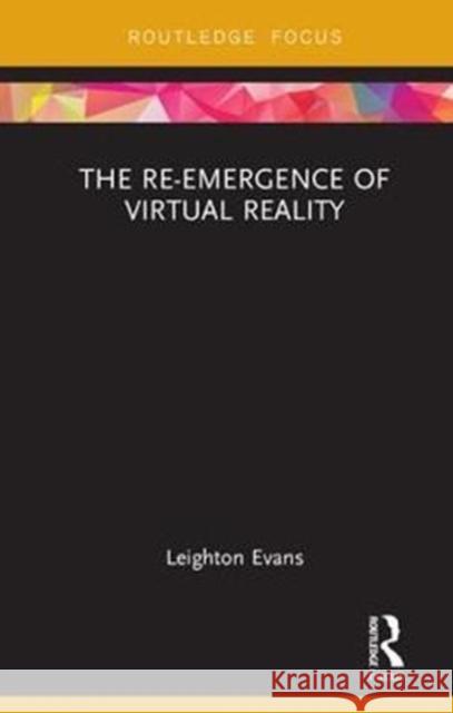 The Re-Emergence of Virtual Reality Leighton Evans 9781138542259 Routledge - książka