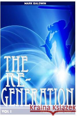 The Re-Generation Vol.1: Project: Take Over Vol.1 Mark Baldwin Angela Ukpoma 9781494290009 Createspace - książka