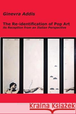 The Re-identification of Pop Art: its Reception from an Italian Perspective Ginevra Addis 9788883980879 European Press Academic Publishing - książka