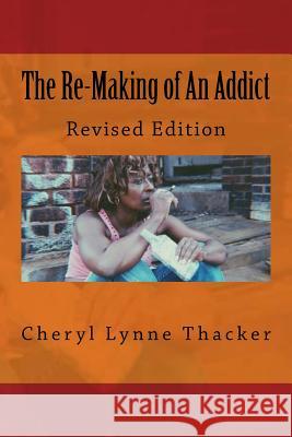 The Re-Making of an Addict: Revised Edition Cheryl Lynne Thacker 9781494978884 Createspace - książka