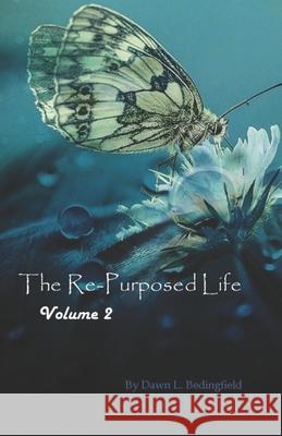 The Re-Purposed Life: When a Life of Surrender Requires a Change in Scenery, Situation, Service and Strategy Dawn L. Bedingfield 9781651854440 Independently Published - książka