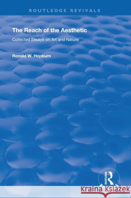The Reach of the Aesthetic: Collected Essays on Art and Nature Ronald W. Hepburn 9781138726635 Routledge - książka