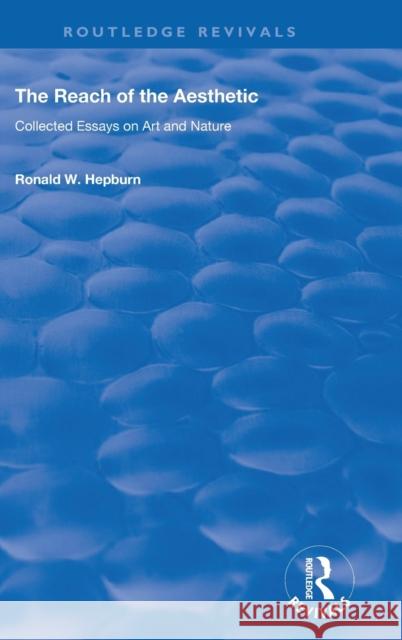 The Reach of the Aesthetic: Collected Essays on Art and Nature Ronald W. Hepburn 9781138726659 Routledge - książka