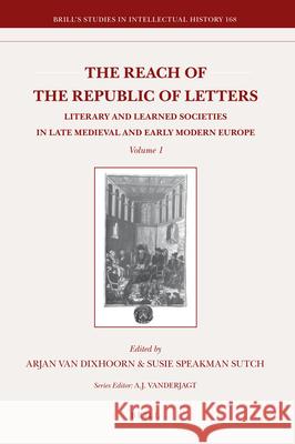 The Reach of the Republic of Letters: Literary and Learned Societies in Late Medieval and Early Modern Europe (2 Vols.) Van Dixhoorn 9789004169555 Brill Academic Publishers - książka