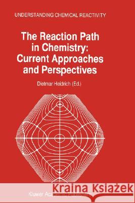 The Reaction Path in Chemistry: Current Approaches and Perspectives D. Heidrich D. Heidrich 9780792335894 Kluwer Academic Publishers - książka