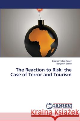 The Reaction to Risk: the Case of Terror and Tourism Teitler Regev, Sharon 9783659478772 LAP Lambert Academic Publishing - książka