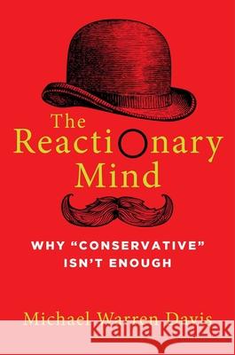 The Reactionary Mind: Why Conservative Isn't Enough Michael Warren Davis 9781684511327 Gateway Editions - książka