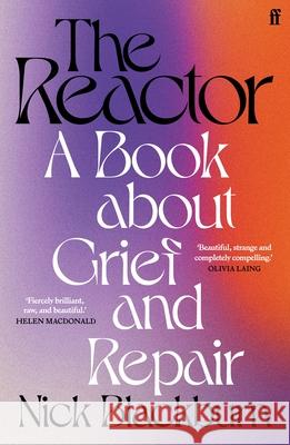 The Reactor: A Book about Grief and Repair Nick Blackburn 9780571367757 Faber & Faber - książka