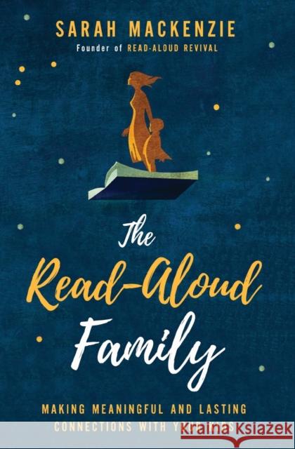 The Read-Aloud Family: Making Meaningful and Lasting Connections with Your Kids Sarah MacKenzie 9780310350323 Zondervan - książka