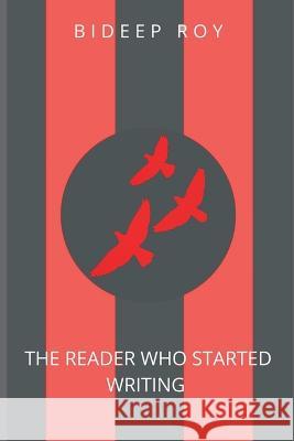 The Reader Who Started Writing. Bideep Roy 9789356649330 Writat - książka