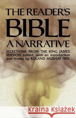 The Reader's Bible, a Narrative: Selections from the King James Version Frye, Roland Mushat 9780691019956 Princeton University Press - książka