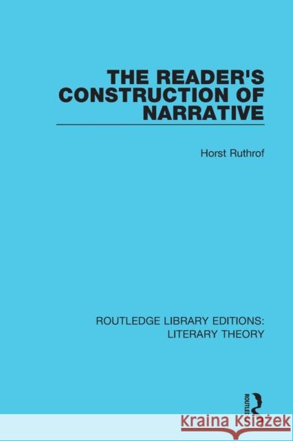 The Reader's Construction of Narrative Ruthrof, Horst 9781138684638 Routledge Library Editions: Literary Theory - książka