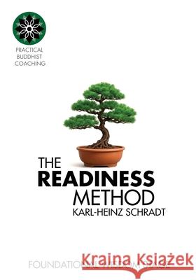 The READINESS Method: Stage One: Fundamental Wisdom Stage Karl-Heinz Schradt 9781764242400 Practical Buddhist Coaching - książka