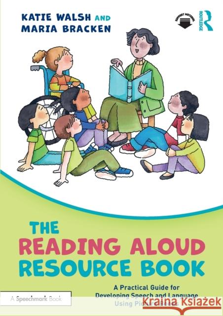 The Reading Aloud Resource Book: A Practical Guide for Developing Speech and Language Using Picture Books Katie Walsh Maria Bracken 9781032202723 Taylor & Francis Ltd - książka