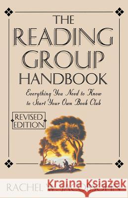 The Reading Group Handbook: Everything You Need to Know, from Choosing Membersto Leading Discussions Rachel W. Jacobsohn 9780786883240 Hyperion Books - książka