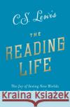 The Reading Life: The Joy of Seeing New Worlds Through Others’ Eyes C. S. Lewis 9780008307127 HarperCollins Publishers