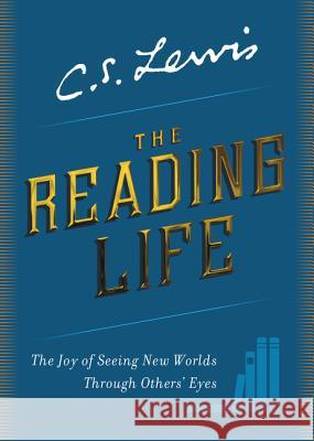 The Reading Life: The Joy of Seeing New Worlds Through Others' Eyes C. S. Lewis 9780062849977 HarperOne - książka