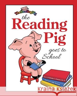 The Reading Pig Goes To School Clement, Nicholas I. 9780996389129 Teachers Change Brains Media - książka