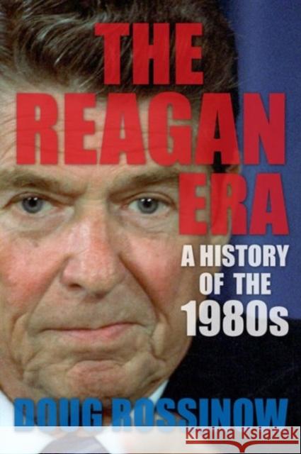 The Reagan Era: A History of the 1980s Rossinow, Doug 9780231169899 John Wiley & Sons - książka