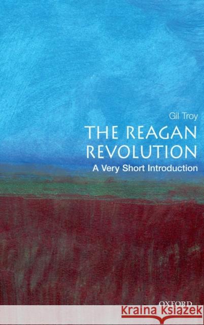 The Reagan Revolution: A Very Short Introduction Gil Troy 9780195317107  - książka