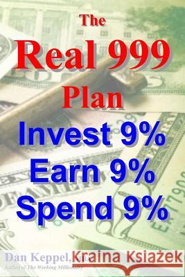 The REAL 999 Plan: Invest 9% Earn 9% Spend 9% Keppel Mba, Dan 9781469917580 Createspace - książka