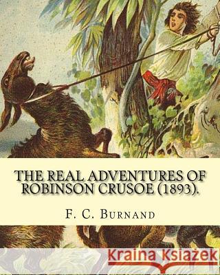 The Real Adventures of Robinson Crusoe (1893). By: F. C. Burnand, illustrated By: Linley Sambourne: Edward Linley Sambourne (4 January 1844 - 3 August Sambourne, Linley 9781545247464 Createspace Independent Publishing Platform - książka