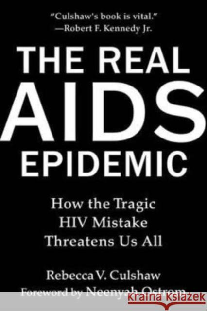 The Real AIDS Epidemic: How the Tragic HIV Mistake Threatens Us All Culshaw V. Rebecca 9781510776715 Skyhorse Publishing - książka