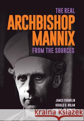 The Real Archbishop Mannix: From the Sources James Franklin Gerry O Michael Gilchrist 9781925138344 Connor Court Pub. - książka