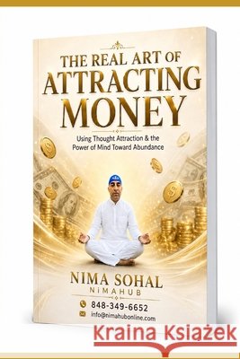 The Real Art of Attracting Money: Using Thought Attraction & the Power of the Mind Sohal, Nima, Singh, Nirmal 9798194542918 Independently Published - książka