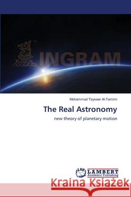 The Real Astronomy Al-Tamimi Mohammad Tayseer 9783659392450 LAP Lambert Academic Publishing - książka